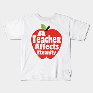 A Teacher Affects Eternity Teacher Gift Kids T-Shirt